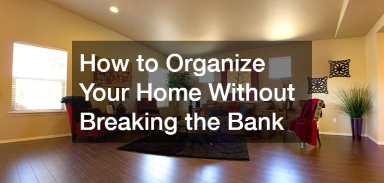 How to Organize Your Home Without Breaking the Bank